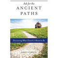 Ask for the Ancient Paths: Discovering What Church Is Meant to Be