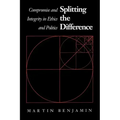 Splitting the Difference: Compromise and Integrity in Ethics and Politics