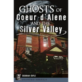 Ghosts of Coeur d'Alene and the Silver Valley