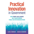 Practical Innovation in Government: How Front-Line Leaders Are Transforming Public-Sector Organizations