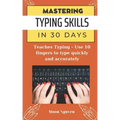 Mastering Typing Skills in 30 Days: Teaches Typing - Use 10 fingers to type quickly and accurately