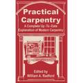 Practical Carpentry: A Complete Up-To-Date Explanation of Modern Carpentry
