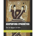 Acupuntura Epigenética: De la Aguja al Gen