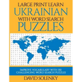 Large Print Learn Ukrainian with Word Search Puzzles: Learn Ukrainian Language Vocabulary with Challenging Easy to Read Word Find Puzzles