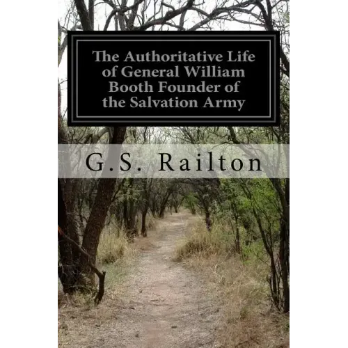 The Authoritative Life of General William Booth Founder of the Salvation Army