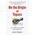 On the Origin of Tepees: The Evolution of Ideas (and Ourselves)