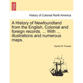 A History of Newfoundland from the English, Colonial and foreign records. ... With ... illustrations and numerous maps.