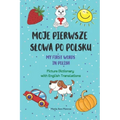 Moje Pierwsze Slowa Po Polsku / My First Words In Polish / Picture Dictionary with English Translations