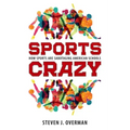 Sports Crazy: How Sports Are Sabotaging American Schools