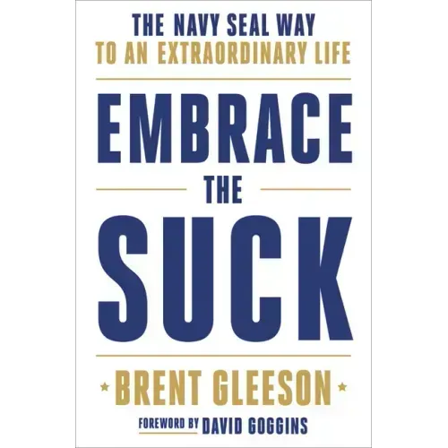 Embrace the Suck: The Navy Seal Way to an Extraordinary Life