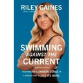 Swimming Against the Current: Fighting for Common Sense in a World That's Lost Its Mind