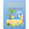 Beach And Summer Life Coloring Book: An Adult Coloring Book Featuring Fun and Relaxing Beach Vacation Scenes, Peaceful Ocean Landscapes and Beautiful