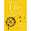 Manage Your Life Before Life Manages You: More Joy and Less Stress in 365 Days