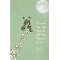Where We Go When All We Were Is Gone
