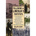 Following in Lincoln's Footsteps: A Complete Annotated Reference to Hundreds of Historical Sites Visited by Abraham Lincoln