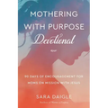 Mothering with Purpose Devotional: 90 Days of Encouragement for Moms on Mission with Jesus