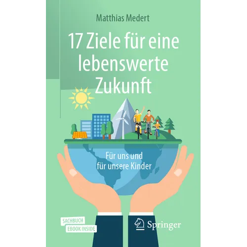 17 Ziele Für Eine Lebenswerte Zukunft: Für Uns Und Für Unsere Kinder