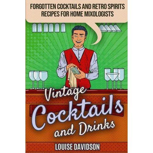 Vintage Cocktails and Drinks - Forgotten Cocktails and Retro Spirits Recipes for Home Mixologists: ***Black and White Edition***