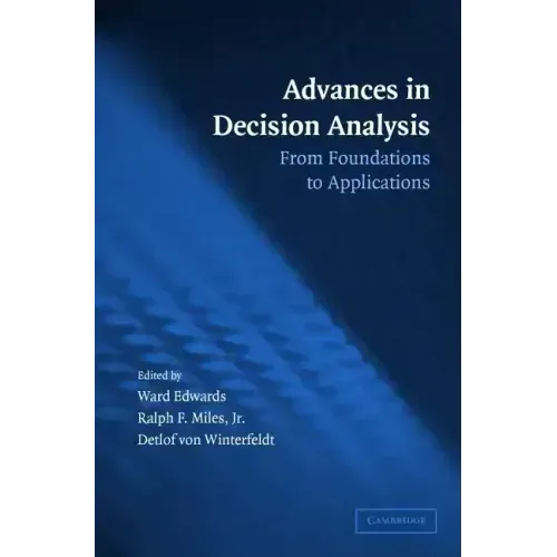 Advances in Decision Analysis: From Foundations to Applications