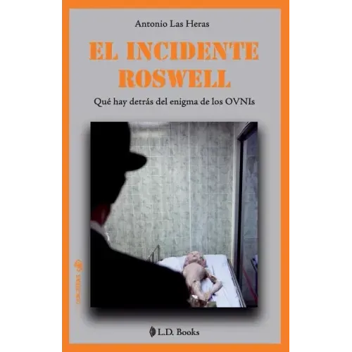 El incidente Roswell: Que hay detras del enigma de los OVNIs