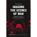 Imaging the Scenes of War: Aesthetic Crossovers in American Visual Culture