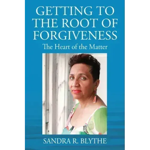 Getting to the Root of Forgiveness: The Heart of the Matter