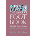 The Dancer's Foot Book: A Complete Guide to Foot Care
