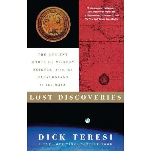 Lost Discoveries: The Ancient Roots of Modern Science--From the Babylonians to the Maya