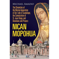 Nican Mopohua: The Chronicles of the Marian Apparition of Our Lady of Guadalupe, the Canonization of St. Juan Diego, and Devotions and Prayers