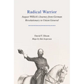 Radical Warrior: August Willich's Journey from German Revolutionary to Union General