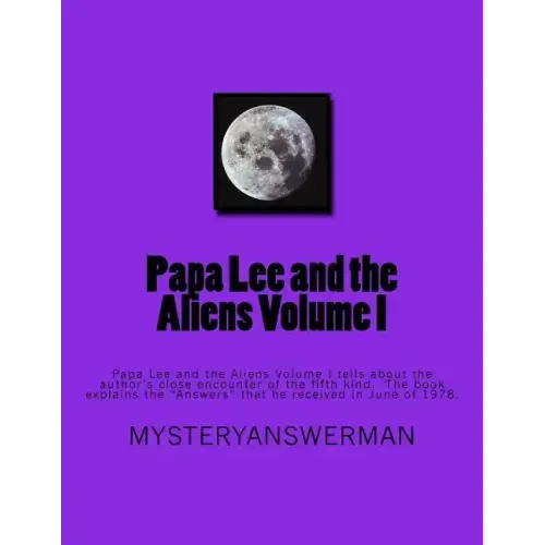 Papa Lee and the Aliens Volume I: Papa Lee and the Aliens Volume I tells about the author's close encounter of the fifth kind. The book explains the "