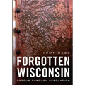 Forgotten Wisconsin: Detour Through Desolation