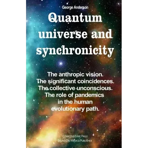 Quantum universe and synchronicity: The anthropic vision. The significant coincidences. The collective unconscious. The role of pandemics in the human