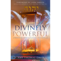 Divinely Powerful: A Prophetic Blueprint Introducing the Coming Age