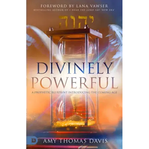 Divinely Powerful: A Prophetic Blueprint Introducing the Coming Age