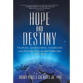 Hope and Destiny: Truman, Eisenhower, Fulbright, and US Foreign Policy in the Middle East, 1945-1958