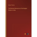 The Revenue Resources of the Mughal Empire in India