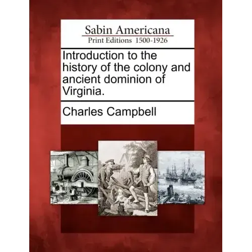 Introduction to the History of the Colony and Ancient Dominion of Virginia.