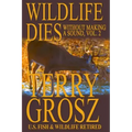 Wildlife Dies Without Making A Sound, Volume 2: The Adventures of Terry Grosz, U.S. Fish and Wildlife Service Agent