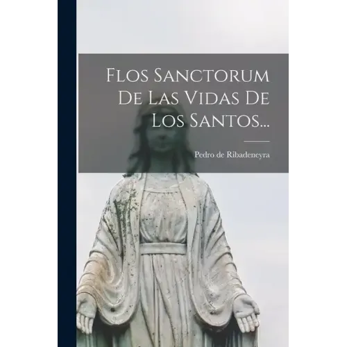 Flos Sanctorum De Las Vidas De Los Santos...