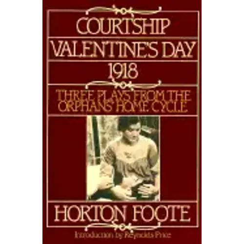 Courtship, Valentine's Day, 1918: Three Plays from the Orphans' Home Cycle