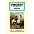 Ride a White Horse: An Epic 9,000 Mile Ride Through Europe