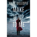 Make It Up To Me: A shocking psychological thriller