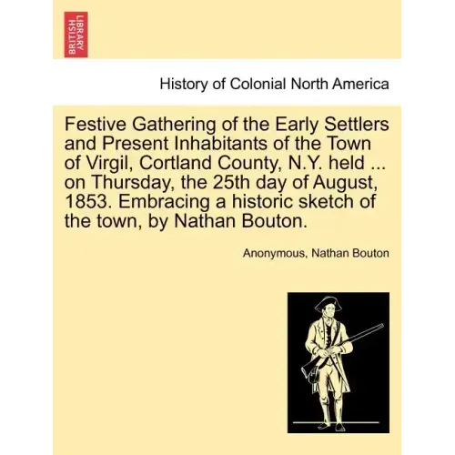 Festive Gathering of the Early Settlers and Present Inhabitants of the Town of Virgil, Cortland County, N.Y. Held ... on Thursday, the 25th Day of Aug