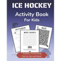 Ice Hockey Activity Book for Kids: Cryptogram, Mazes, Word Search, Sudoku, Crossword and Kakuro Activity Book for Kids 2nd Grade and Over