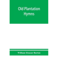 Old plantation hymns; a collection of hitherto unpublished melodies of the slave and the freedman, with historical and descriptive notes
