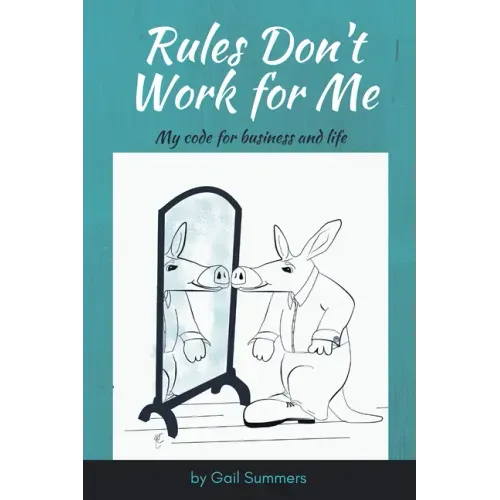Rules Don't Work for Me: My Code for Business and Life