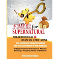 Power for Supernatural Breakthrough and Financial Upliftment: 1100 Prayers that Guarantee Success and Great Achievement in your Endeavors: 40 Days Dev