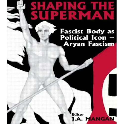 Shaping the Superman: Fascist Body as Political Icon - Aryan Fascism