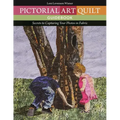 Pictorial Art Quilt Guidebook: Secrets to Capturing Your Photos in Fabric